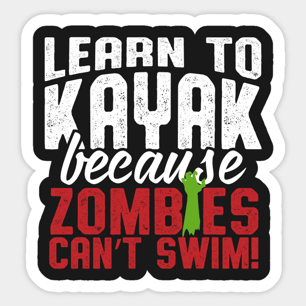Learn To Kayak Because Zombies Can't Swim Sticker by thingsandthings